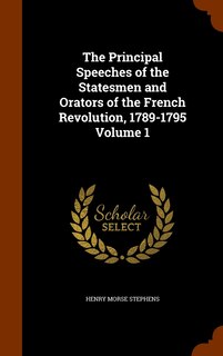 Couverture_The Principal Speeches of the Statesmen and Orators of the French Revolution, 1789-1795 Volume 1