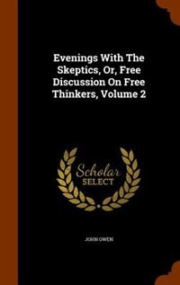 Couverture_Evenings With The Skeptics, Or, Free Discussion On Free Thinkers, Volume 2