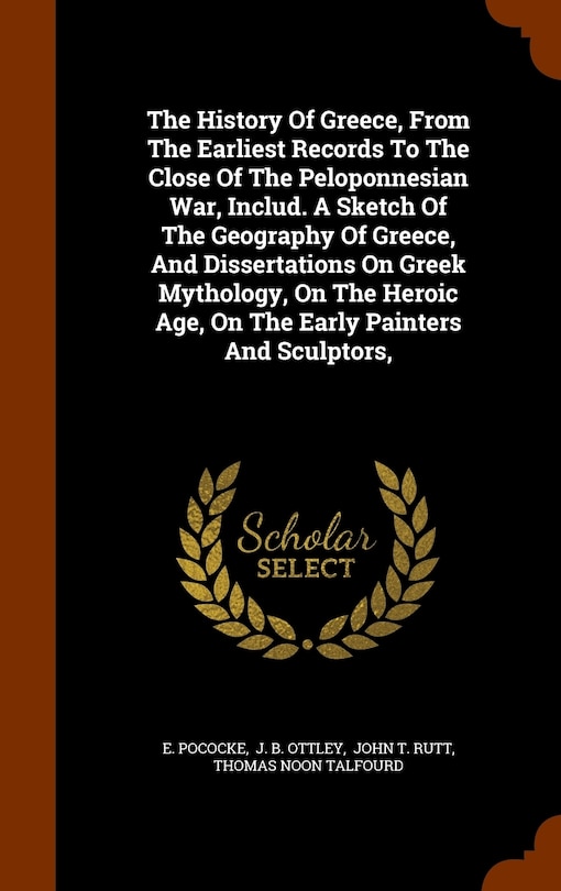 Couverture_The History Of Greece, From The Earliest Records To The Close Of The Peloponnesian War, Includ. A Sketch Of The Geography Of Greece, And Dissertations On Greek Mythology, On The Heroic Age, On The Early Painters And Sculptors,