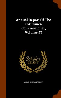 Front cover_Annual Report Of The Insurance Commissioner, Volume 23