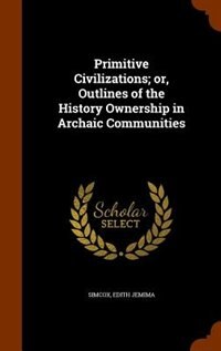 Front cover_Primitive Civilizations; or, Outlines of the History Ownership in Archaic Communities