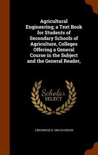 Front cover_Agricultural Engineering; a Text Book for Students of Secondary Schools of Agriculture, Colleges Offering a General Course in the Subject and the General Reader,