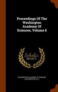 Proceedings Of The Washington Academy Of Sciences, Volume 6