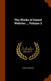 Front cover_The Works of Daniel Webster..., Volume 3