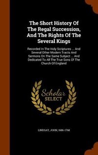 Couverture_The Short History Of The Regal Succession, And The Rights Of The Several Kings