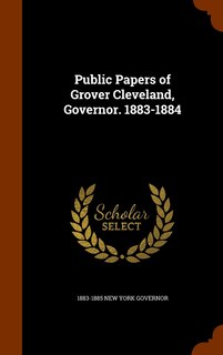 Front cover_Public Papers of Grover Cleveland, Governor. 1883-1884
