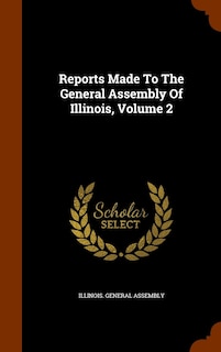 Front cover_Reports Made To The General Assembly Of Illinois, Volume 2