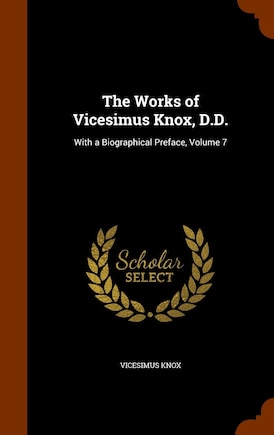 The Works of Vicesimus Knox, D.D.: With a Biographical Preface, Volume 7