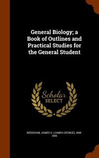 General Biology; a Book of Outlines and Practical Studies for the General Student