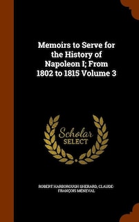 Front cover_Memoirs to Serve for the History of Napoleon I; From 1802 to 1815 Volume 3