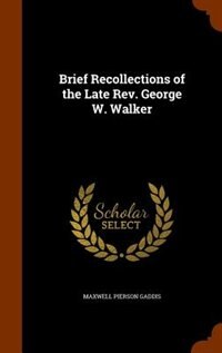 Front cover_Brief Recollections of the Late Rev. George W. Walker