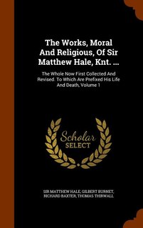 Front cover_The Works, Moral And Religious, Of Sir Matthew Hale, Knt. ...