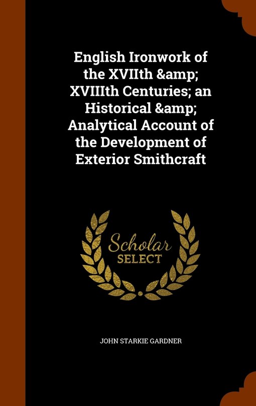 Front cover_English Ironwork of the XVIIth & XVIIIth Centuries; an Historical & Analytical Account of the Development of Exterior Smithcraft