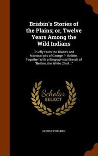 Front cover_Brisbin's Stories of the Plains; or, Twelve Years Among the Wild Indians