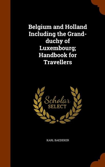 Couverture_Belgium and Holland Including the Grand-duchy of Luxembourg; Handbook for Travellers