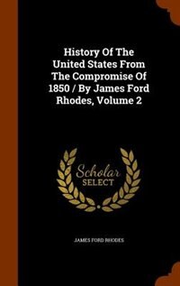 History Of The United States From The Compromise Of 1850 / By James Ford Rhodes, Volume 2