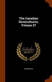 Front cover_The Canadian Horticulturist, Volume 27