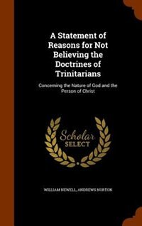 A Statement of Reasons for Not Believing the Doctrines of Trinitarians: Concerning the Nature of God and the Person of Christ