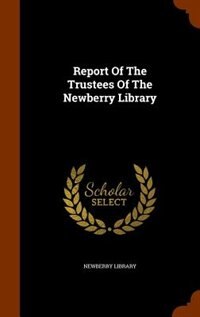 Report Of The Trustees Of The Newberry Library