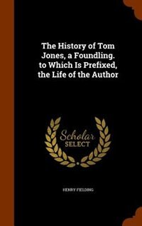 Couverture_The History of Tom Jones, a Foundling. to Which Is Prefixed, the Life of the Author