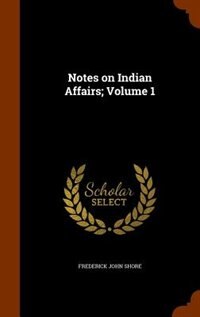 Couverture_Notes on Indian Affairs; Volume 1