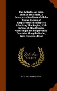 Couverture_The Butterflies of India, Burmah and Ceylon. A Descriptive Handbook of all the Known Species of Rhopalocerous Lepidoptera Inhabiting That Region, With Notices of Allied Species Occurring in the Neighbouring Countries Along the Border; With Numerous Illust