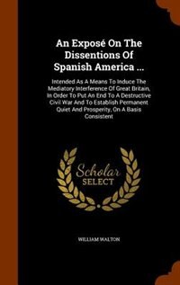 Couverture_An Exposé On The Dissentions Of Spanish America ...