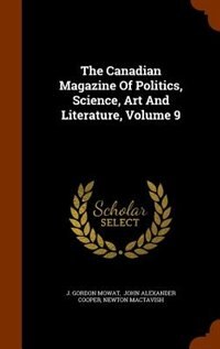 Front cover_The Canadian Magazine Of Politics, Science, Art And Literature, Volume 9