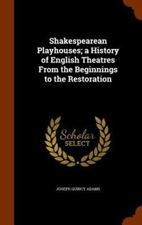 Couverture_Shakespearean Playhouses; a History of English Theatres From the Beginnings to the Restoration