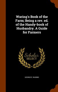 Front cover_Waring's Book of the Farm; Being a rev. ed. of the Handy-book of Husbandry. A Guide for Farmers