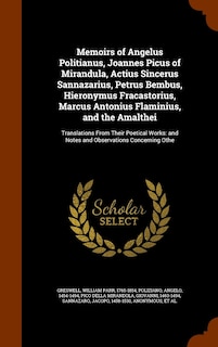 Front cover_Memoirs of Angelus Politianus, Joannes Picus of Mirandula, Actius Sincerus Sannazarius, Petrus Bembus, Hieronymus Fracastorius, Marcus Antonius Flaminius, and the Amalthei