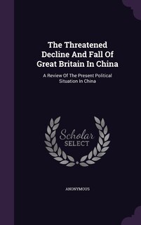 Front cover_The Threatened Decline And Fall Of Great Britain In China