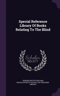 Couverture_Special Reference Library Of Books Relating To The Blind