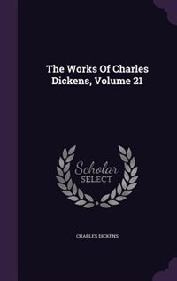 The Works Of Charles Dickens, Volume 21