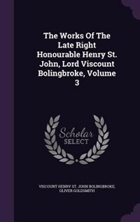 The Works Of The Late Right Honourable Henry St. John, Lord Viscount Bolingbroke, Volume 3