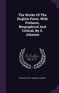 The Works Of The English Poets. With Prefaces, Biographical And Critical, By S. Johnson