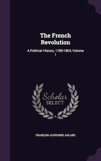 The French Revolution: A Political History, 1789-1804, Volume 1