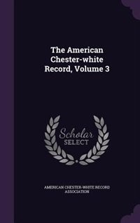 The American Chester-white Record, Volume 3