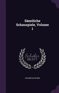 Sämtliche Schauspiele, Volume 1