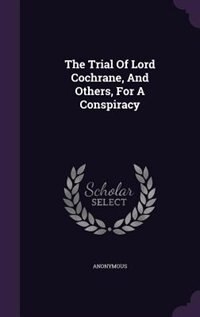 Couverture_The Trial Of Lord Cochrane, And Others, For A Conspiracy