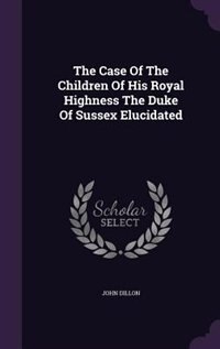 Front cover_The Case Of The Children Of His Royal Highness The Duke Of Sussex Elucidated