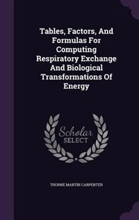 Front cover_Tables, Factors, And Formulas For Computing Respiratory Exchange And Biological Transformations Of Energy