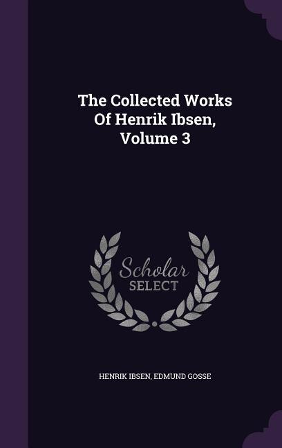 Couverture_The Collected Works Of Henrik Ibsen, Volume 3