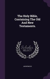 Couverture_The Holy Bible, Containing The Old And New Testaments.