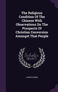 Couverture_The Religious Condition Of The Chinese With Observations On The Prospects Of Christian Conversion Amongst That People