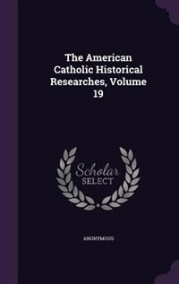 Front cover_The American Catholic Historical Researches, Volume 19