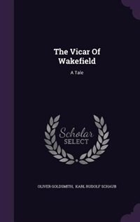 The Vicar Of Wakefield: A Tale