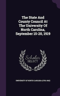 The State And County Council At The University Of North Carolina, September 15-20, 1919