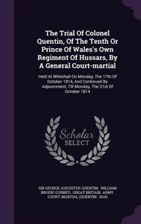 Couverture_The Trial Of Colonel Quentin, Of The Tenth Or Prince Of Wales's Own Regiment Of Hussars, By A General Court-martial