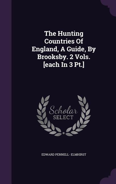 Couverture_The Hunting Countries Of England, A Guide, By Brooksby. 2 Vols. [each In 3 Pt.]